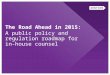 The Road Ahead in 2015: A public policy and regulation roadmap for in-house counsel