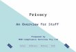 Privacy An Overview for Staff Prepared by MSM Compliance Services Pty Ltd