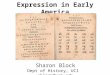 Expression in Early America Sharon Block Dept of History, UCI sblock@uci.edu
