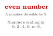 A number divisible by 2. Numbers ending in 0, 2, 4, 6, or 8. even number