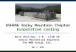 ASHRAE Rocky Mountain Chapter Evaporative Cooling 1 Rick Phillips, P.E., LEED AP Senior Mechanical Engineer The RMH Group, Inc. May 2, 2014