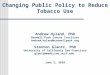Changing Public Policy to Reduce Tobacco Use Andrew Hyland, PhD Roswell Park Cancer Institute Andrew.hyland@roswellpark.org Stanton Glantz, PhD University