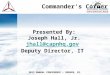 Commander’s Corner Commander’s Corner 2013 ANNUAL CONFERENCE – DENVER, CO. Presented By: Joseph Hall, Jr. jhall@capnhq.gov Deputy Director, IT jhall@capnhq.gov