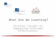 1 District Insight on Supporting Principal Effectiveness What Are We Learning?