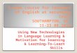 2 week course for teachers of English at secondary level SOUTHAMPTON, UK 11-23.08.2013 Using New Technologies in Language Learning & Motivation for learning