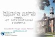 Delivering academic support to meet the needs of international students Elizabeth HaugeJulie Watson eeh@soton.ac.uk jw17@soton.ac.uk eeh@soton.ac.ukjw17@soton.ac.uk