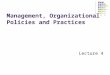 Management, Organizational Policies and Practices Lecture 4