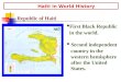 Haiti in World History Haiti in World History First Black Republic in the world. Second independent country in the western hemisphere after the United