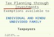 CA. Rajat Mohan B.Com(H),ACA, ACS, DISA 1 Tax Planning through Investments Exemptions available to INDIVIDUAL AND HINDU UNDIVIDED FAMILY Taxpayers