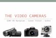 THE VIDEO CAMERAS SONY HD HandyCam - Canon T3iSLR - GoPro