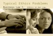Typical Ethics Problems Business Law I: Ethics in Our Law—Chapter 1