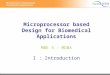 Microprocessor based Design for Biomedical Applications MBE 3 – MDBA I : Introduction