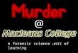 A forensic science unit of learning. Presented By: Christina Adams Teacher of Science & Biology Macleans College ad@macleans.school.nz Made at SciCon