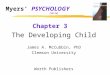 Myers’ PSYCHOLOGY (5th Ed) Chapter 3 The Developing Child James A. McCubbin, PhD Clemson University Worth Publishers