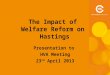 The Impact of Welfare Reform on Hastings Presentation to HVA Meeting 23 rd April 2013