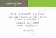 The Talent Curve: Assisting Employees with Career Planning and Support August 26, 2010 Janis Aydelott
