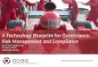 A Technology Blueprint for Governance, Risk Management and Compliance Carole Stern Switzer, Esq. President, OCEG cswitzer@oceg.org Driving Principled Performance®