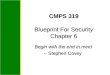 CMPS 319 Blueprint For Security Chapter 6 Begin with the end in mind -- Stephen Covey