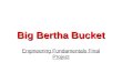 Big Bertha Bucket Engineering Fundamentals Final Project