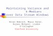 Maintaining Variance and k-Medians over Data Stream Windows Brian Babcock, Mayur Datar, Rajeev Motwani, Liadan O’Callaghan Stanford University