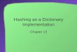 Hashing as a Dictionary Implementation Chapter 13