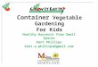 Container Vegetable Gardening For Kids Healthy Harvests from Small Spaces Kent Phillips kent.a.phillips@gmail.com