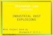 Dhineesh.com presents INDUSTRIAL DUST EXPLOSIONS Mini Project Done by Dhineesh-P (G.E.C, Kozhikode)