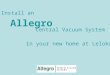 Allegro Central Vacuum System in your new home at Leloko Install an