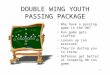 1 DOUBLE WING YOUTH PASSING PACKAGE Why have a passing game in the DW? Run game gets stuffed Loosen up run pressure They’re daring you to throw Defenses