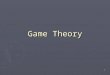 1 Game Theory. By the end of this section, you should be able to…. ► In a simultaneous game played only once, find and define:  the Nash equilibrium