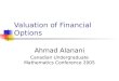 Valuation of Financial Options Ahmad Alanani Canadian Undergraduate Mathematics Conference 2005