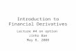 Introduction to Financial Derivatives Lecture #4 on option Jinho Bae May 8, 2008
