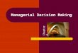 Managerial Decision Making Chapter 4. 2 Managerial Decision Making Decision making is not easy It must be done amid – ever-changing factors – unclear