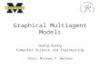 Graphical Multiagent Models Quang Duong Computer Science and Engineering Chair: Michael P. Wellman 1