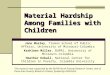 Material Hardship Among Families with Children Jane Mosley, Truman School of Public Affairs, University of Missouri-Columbia Kathleen Miller, RUPRI, University
