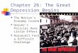 Chapter 26: The Great Depression Begins The Nation’s Economy Crashes Hoover’s Policies Have Little Effect Roosevelt Faces a Difficult Challenge