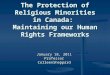 The Protection of Religious Minorities in Canada: Maintaining our Human Rights Frameworks January 18, 2011 Professor ColleenSheppard