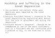 Hardship and Suffering in the Great Depression 1.Use evidence and explain three ways Americans were impacted by the Great Depression 2.Analyze President