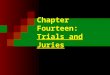 Chapter Fourteen: Trials and Juries. A trial is the adversarial process of deciding a civil or criminal case in which actors of the courtroom workgroup
