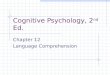 Cognitive Psychology, 2 nd Ed. Chapter 12 Language Comprehension