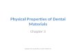 Copyright © 2011 by Saunders, an imprint of Elsevier Inc. Physical Properties of Dental Materials Chapter 3