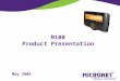 M100 Product Presentation May 2009. M100  Display terminal managed by AVL box commands  Simple protocol over Serial interface  Semi-Autonomic functions,