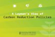 A Layman’s View of Carbon Reduction Policies. Overview History of climate change policy debate Projected impacts Australian Government’s response Opposition