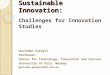 Sustainable Innovation: Challenges for Innovation Studies Govindan Parayil Professor Center for Technology, Innovation and Culture University of Oslo,