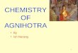 1 CHEMISTRY OF AGNIHOTRA By Ish Narang. 2 What is Agnihotra Agnihotra is one of the five great duties (panchamahayajna) of every householder. A daily