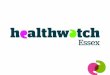 Local Healthwatch – an introduction Chartered Society of Physiotherapy – ERN Event Dr Tom Nutt, Chief Executive Officer 17 th September 2013