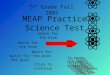 MEAP Practice Science Test Watch for the Atom It knows ALL the Answers Watch for the Atom It knows ALL the Answers Click to Continue 5 th Grade Fall 2005