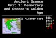 Ancient Greece Unit 3: Democracy and Greece’s Golden Age World History Core