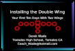 Installing the Double Wing Your First Ten Days With Two Wings Derek Wade Tomales High School, Tomales CA Coach_Wade@hotmail.com