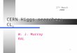 27 th March 2000 1 CERN Higgs searches: CL s W. J. Murray RAL